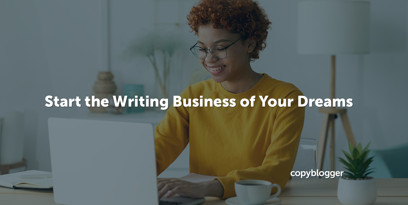 A Framework to Start the Writing Business of Your Dreams: 15 Tips for Entrepreneurial Writers